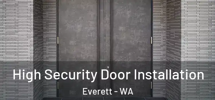 High Security Door Installation Everett - WA